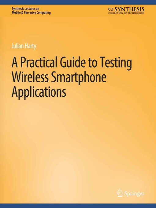 Title details for A Practical Guide to Testing Wireless Smartphone Applications by Julian Harty - Available